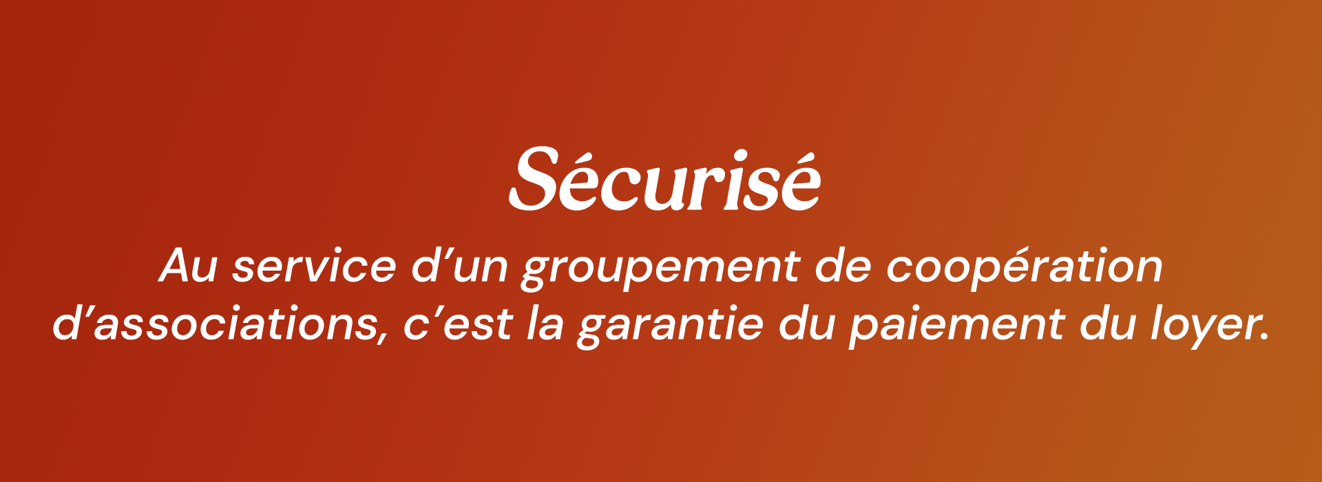 Sécurisé : Au service d’un groupement de coopération d’associations, c’est la garantie du paiement du loyer.