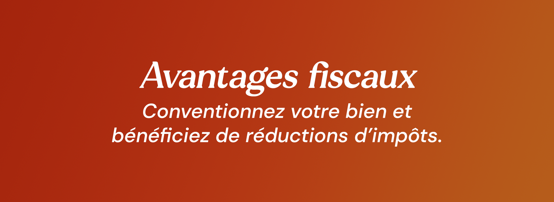 Avantages fiscaux : Conventionnez votre bien et bénéficiez de réductions d’impôts.